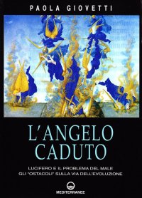 L'angelo caduto. Lucifero e il problema del male. Gli «Ostacoli» sulla via dell'evoluzione