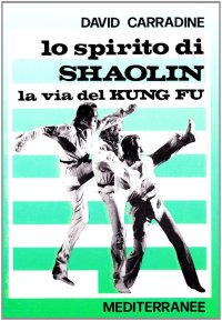 Lo spirito di Shaolin. La via del kung fu