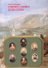 L'eredità Cadorna. Una storia di famiglia dal XVIII al XX secolo