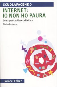 Internet: io non ho paura. Guida pratica all'uso della rete