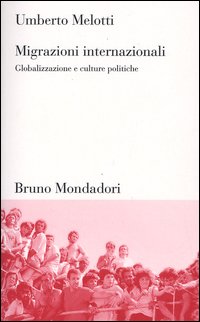 Migrazioni internazionali. Globalizzazione e culture politiche Migrazioni internazionali. Globalizzazione e culture politiche