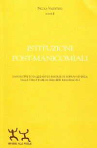 Istituzioni post-manicomiali. Dispositivi totalizzanti e risorse di sopravvivenza nelle strutture intermedie residenziali