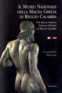 Il Museo Nazionale della Magna Grecia di Reggio Calabria. The National Museum of the Magna Graecia Reggio Calabria
