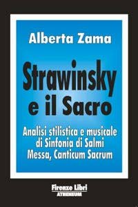 Strawinsky e il sacro. Analisi stilistica e musicale di «Sinfonia di salmi», «Messa», «Canticum sacrum»