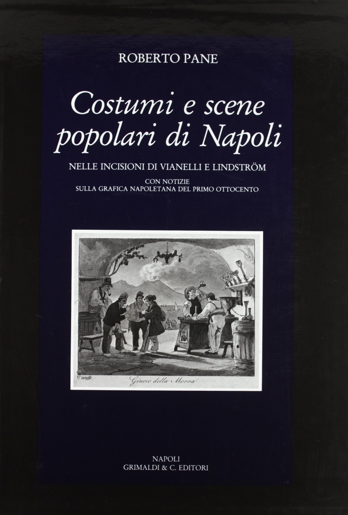 Costumi e scene popolari di Napoli nelle incisioni di Vianelli e Lindstrom. Con notizie sulla grafica napoletana del primo Ottocento