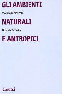 Gli ambienti naturali e antropici