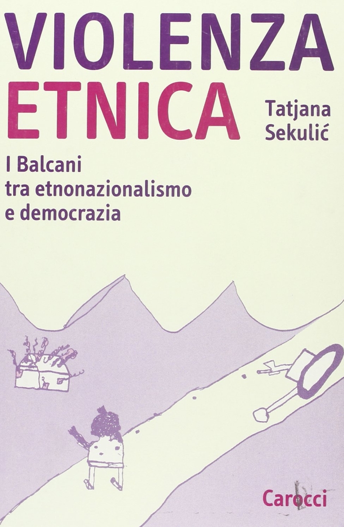 Violenza etnica. I Balcani tra etnonazionalismo e democrazia
