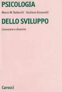 Psicologia dello sviluppo. Conoscere e divenire