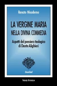 La Vergine Maria nella Divina Commedia. Aspetti del pensiero teologico di Dante Alighieri