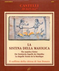 La Sistina della maiolica. Il soffitto della Chiesa di San Donato. [Ed. Multilingue]