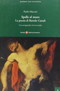 Spalle al muro. La poesia di Bartolo Cattafi. Con un'appendice di testi inediti