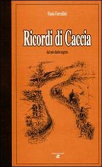 Ricordi di caccia dal mio diario segreto