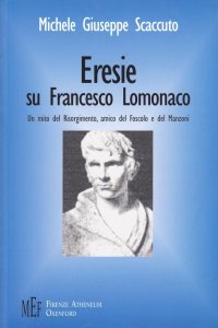 «Eresie» su Francesco Lomonaco. Un mito del Risorgimento, amico del Foscolo e del Manzoni