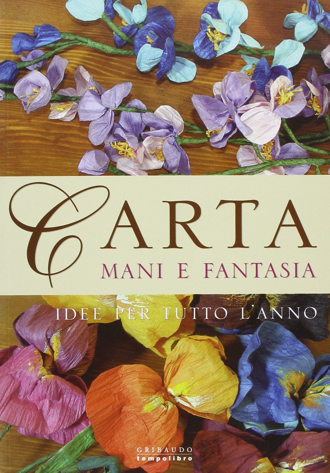 Carta, mani e fantasia. Idee per tutto l'anno Carta, mani e fantasia. Idee per tutto l'anno