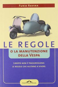 Le regole o la manutenzione della vespa. Libertà non è trasgressione: le regole che aiutano a vivere