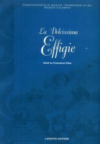 La dolcissima effigie. Studi su Francesco Cilea