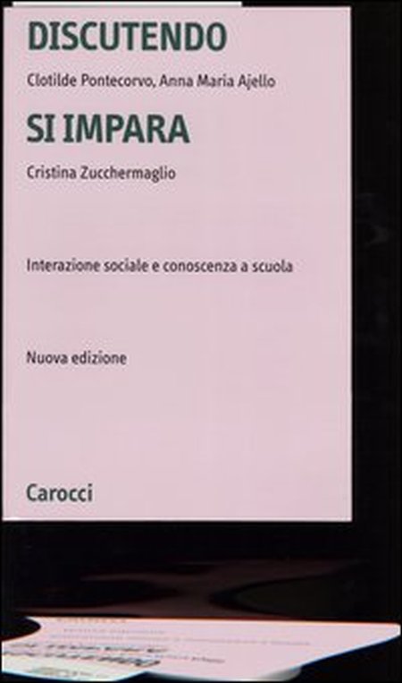 Discutendo si impara. Interazione sociale e conoscenza a scuola Discutendo si impara. Interazione sociale e conoscenza a scuola