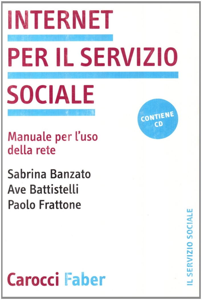 Internet per il servizio sociale. Manuale per l'uso della rete. Con CD-ROM Internet per il servizio sociale. Manuale per l'uso della rete. Con CD-ROM