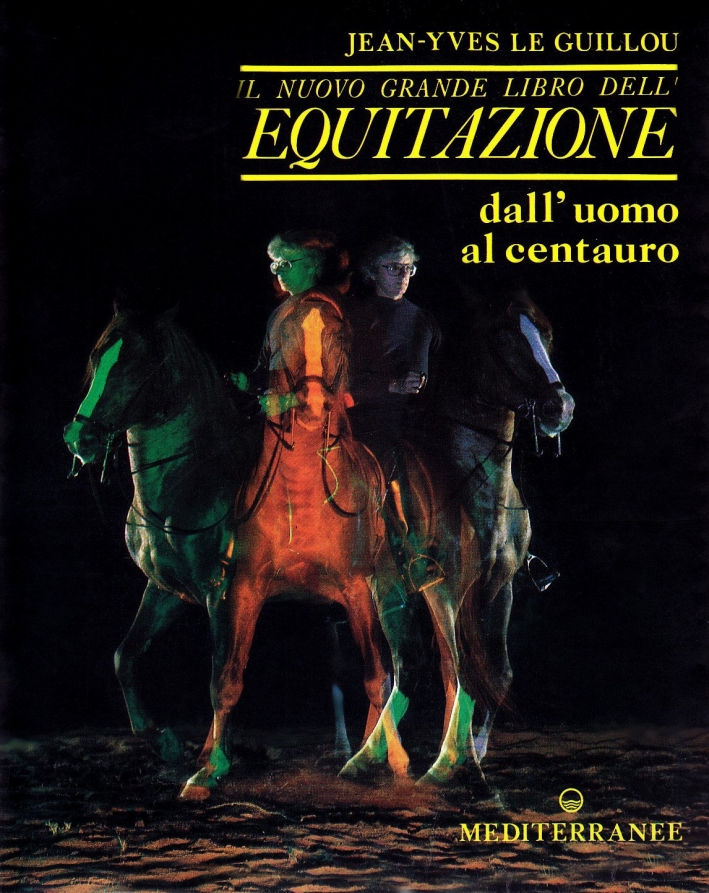 Il Nuovo Grande Libro dell'Equitazione. Dall'Uomo al Centauro Il Nuovo Grande Libro dell'Equitazione. Dall'Uomo al Centauro