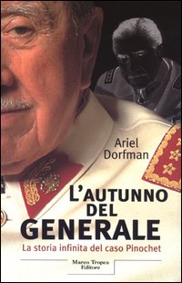 L'autunno del generale. La storia infinita del caso Pinochet L'autunno del generale. La storia infinita del caso Pinochet
