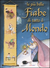 Le più belle fiabe di tutto il mondo. Ediz. illustrata Le più belle fiabe di tutto il mondo. Ediz. illustrata