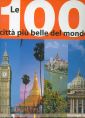 Le cento città più belle del mondo. Ediz. illustrata Le cento città più belle del mondo. Ediz. illustrata