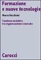 Formazione e nuove tecnologie. Tendenze evolutive tra organizzazione e mercato Formazione e nuove tecnologie. Tendenze evolutive tra organizzazione e mercato