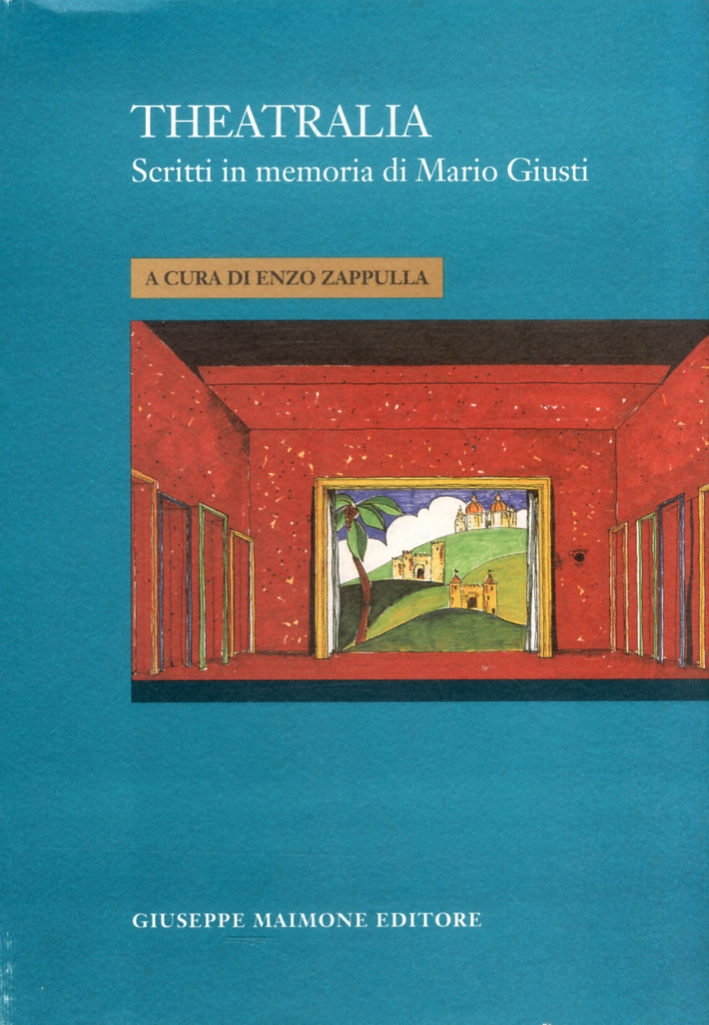 Theatralia. Scritti in memoria di Mario Giusti Theatralia. Scritti in memoria di Mario Giusti
