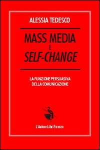 Mass media e self-change. La funzione persuasiva della comunicazione Mass media e self-change. La funzione persuasiva della comunicazione