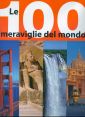 Le cento meraviglie del mondo. Ediz. illustrata Le cento meraviglie del mondo. Ediz. illustrata