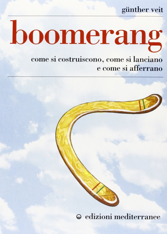 Boomerang. Come si costruiscono, come si lanciano, come si afferrano Boomerang. Come si costruiscono, come si lanciano, come si afferrano