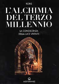 L'alchimia del terzo millennio. La conoscenza della luce vivente L'alchimia del terzo millennio. La conoscenza della luce vivente