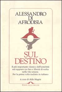 Sul destino. Il più importante classico dell'antichità sul rapporto tra fato e libertà di scelta nella vita umana Sul destino. Il più importante classico dell'antichità sul rapporto tra fato e libertà di scelta nella vita umana