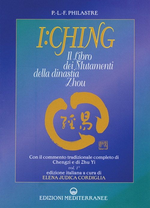 I Ching. Il libro dei mutamenti della dinastia Tsheou I Ching. Il libro dei mutamenti della dinastia Tsheou