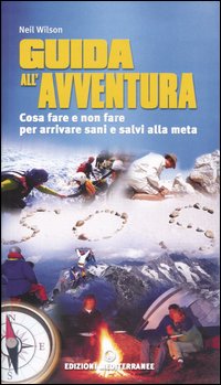 Guida all'avventura. Cosa fare e cosa non fare per arrivare salvi alla meta Guida all'avventura. Cosa fare e cosa non fare per arrivare salvi alla meta