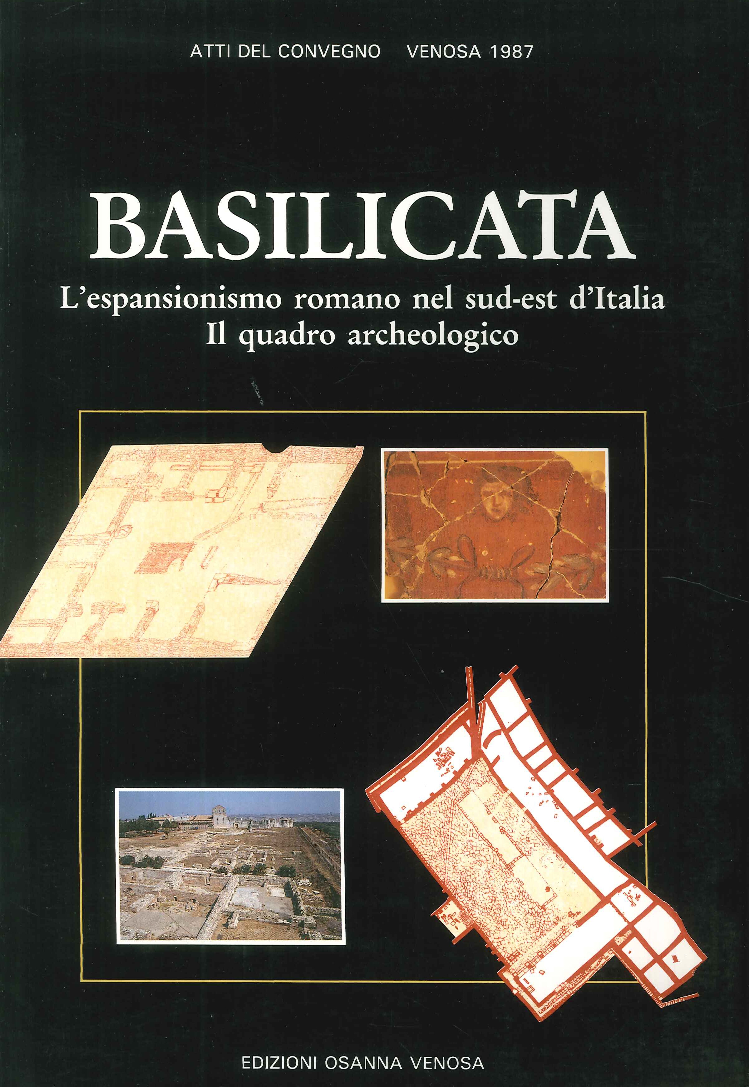 Basilicata. L'espansionismo romano nel sud-est d'Italia. Il quadro archeologico. Basilicata. L'espansionismo romano nel sud-est d'Italia. Il quadro archeologico.
