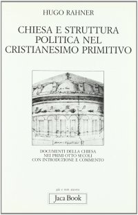Chiesa e struttura politica nel cristianesimo primitivo. Documenti della Chiesa nei primi otto secoli