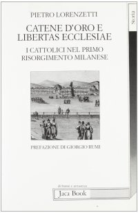 Catene d'oro e libertas ecclesiae. I cattolici nel primo risorgimento milanese