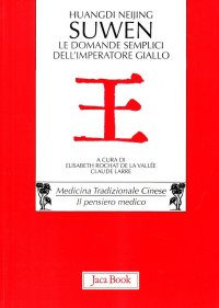 Huangdi Neijing Suwen. Le domande semplici dell'imperatore giallo