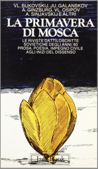 La primavera di Mosca. Le riviste dattiloscritte sovietiche degli anni '60: prosa, poesia, impegno civile agli inizi del dissenso