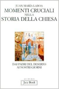 Momenti cruciali nella storia della Chiesa. Dai Padri del deserto ai nostri giorni