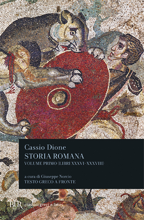 Storia romana. Testo greco a fronte. Vol. 1: Libri 36-38... Storia romana. Testo greco a fronte. Vol. 1: Libri 36-38...