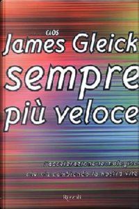 Sempre più veloce. L'accelerazione tecnologica che sta cambiando la nostra vita