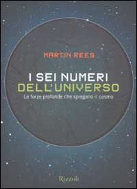 I sei numeri dell'universo. Le forze profonde che spiegano il cosmo