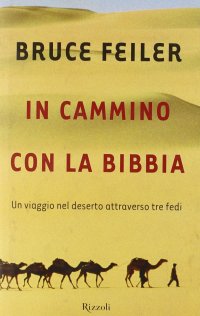 In cammino con la Bibbia. Un viaggio nel deserto attraverso tre fedi