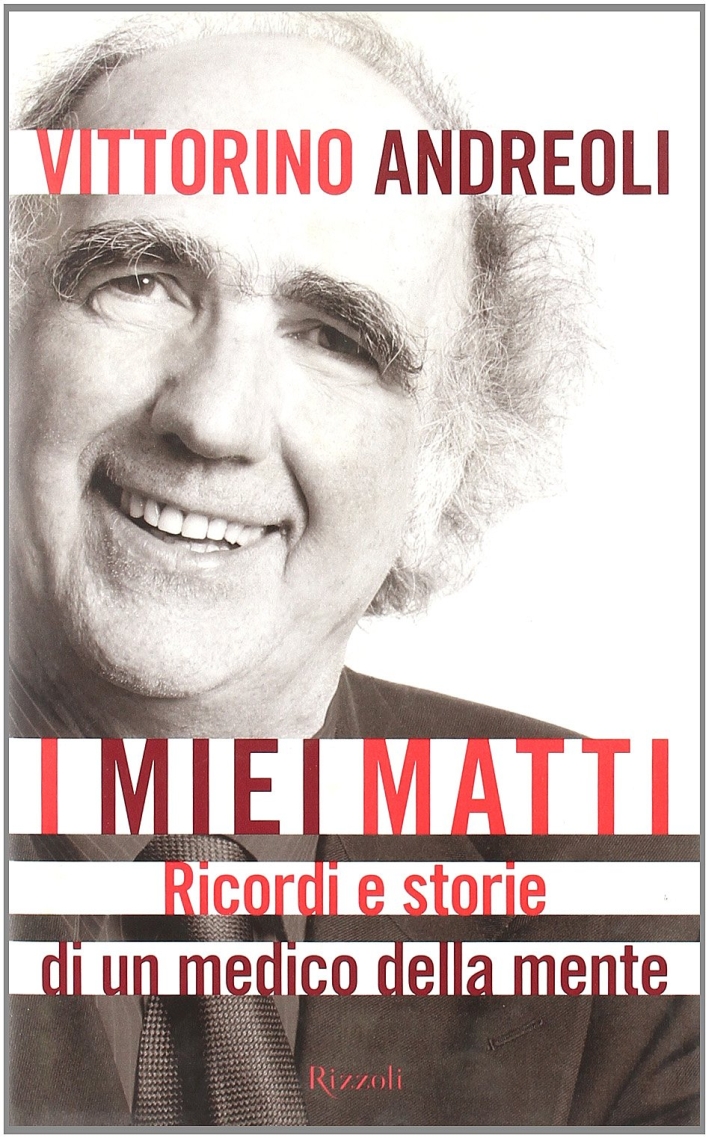I miei matti. Ricordi e storie di un medico della mente