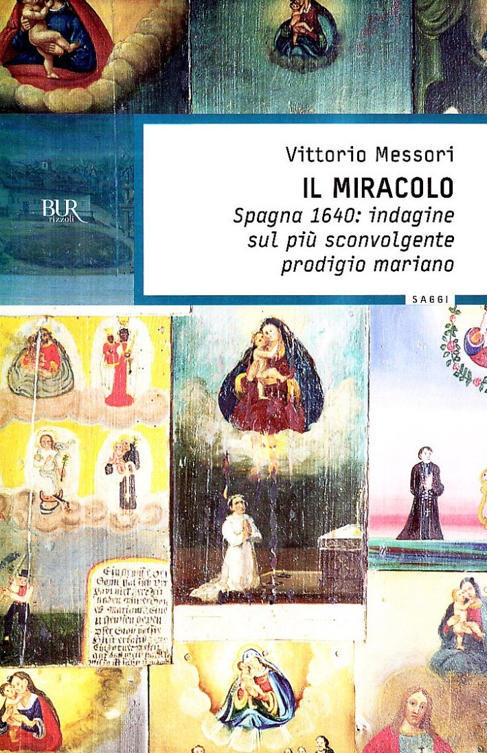 Il miracolo. Spagna, 1640: indagine sul più sconvolgente prodigio mariano Il miracolo. Spagna, 1640: indagine sul più sconvolgente prodigio mariano