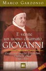 E venne un uomo chiamato Giovanni. Doveva essere un papa di transizione. Cambiò la Chiesa. Oggi è beato E venne un uomo chiamato Giovanni. Doveva essere un papa di transizione. Cambiò la Chiesa. Oggi è beato