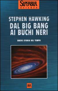 Dal big bang ai buchi neri. Breve storia del tempo Dal big bang ai buchi neri. Breve storia del tempo