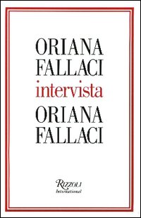 Oriana Fallaci intervista Oriana Fallaci Oriana Fallaci intervista Oriana Fallaci